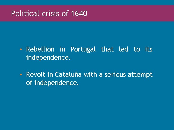 Political crisis of 1640 • Rebellion in Portugal that led to its independence. •
