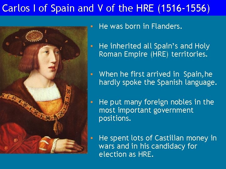 Carlos I of Spain and V of the HRE (1516 -1556) • He was