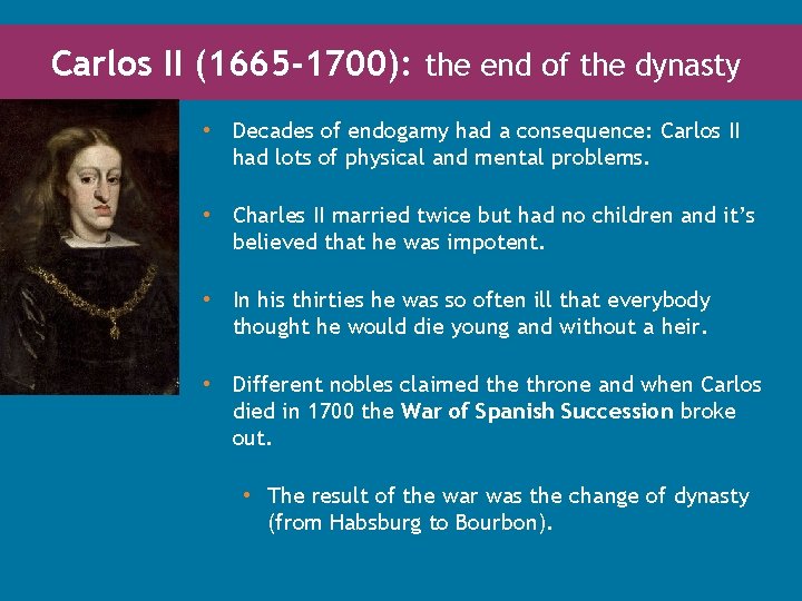 Carlos II (1665 -1700): the end of the dynasty • Decades of endogamy had