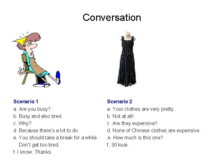 Conversation Scenario 1 a. Are you busy? b. Busy and also tired. c. Why?