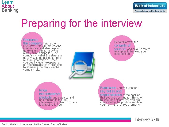 Learn About Banking Preparing for the interview Research the company before the interview. This