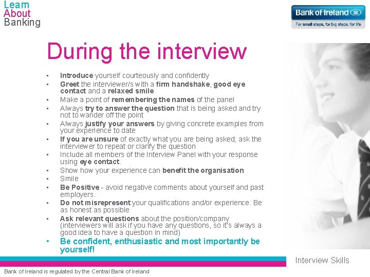 Learn About Banking During the interview • • • • Introduce yourself courteously and