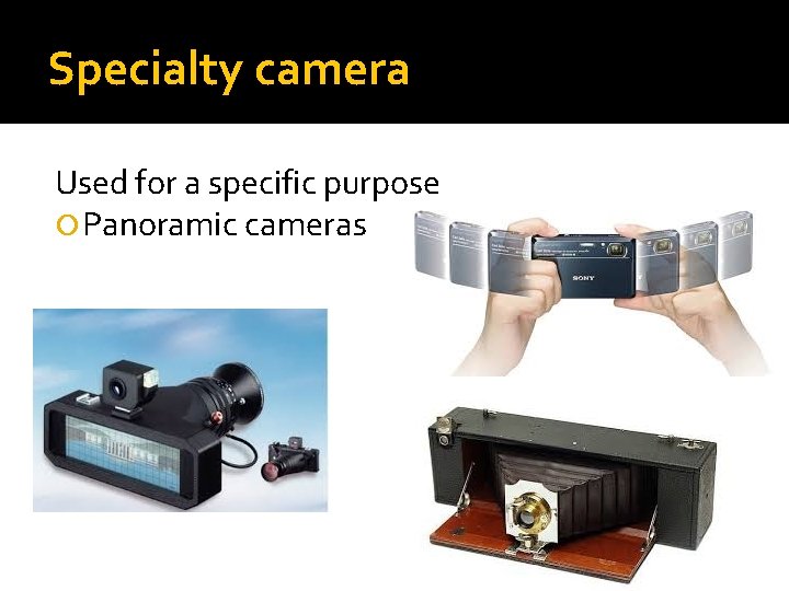 Specialty camera Used for a specific purpose Panoramic cameras 