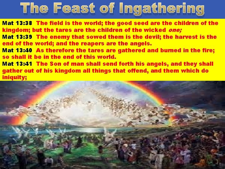 The Feast of Ingathering Mat 13: 38 The field is the world; the good