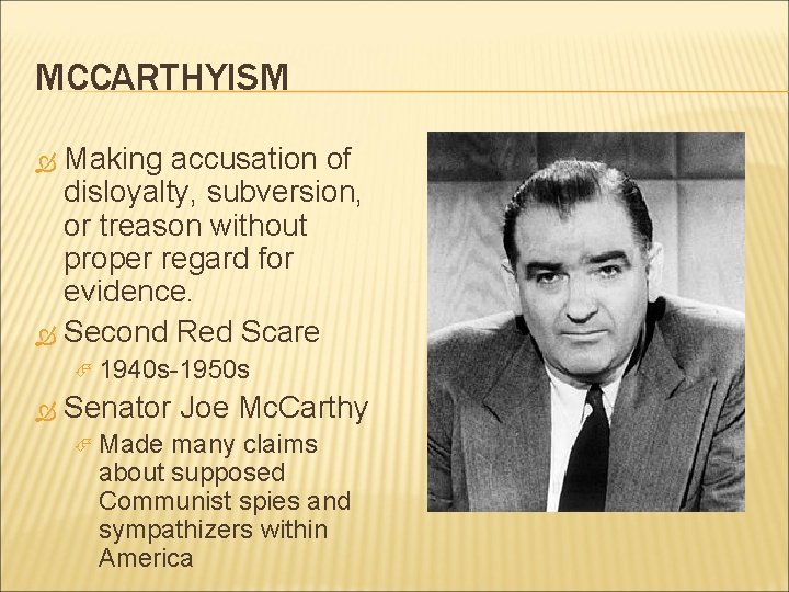 MCCARTHYISM Making accusation of disloyalty, subversion, or treason without proper regard for evidence. Second
