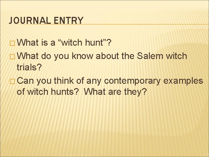 JOURNAL ENTRY � What is a “witch hunt”? � What do you know about
