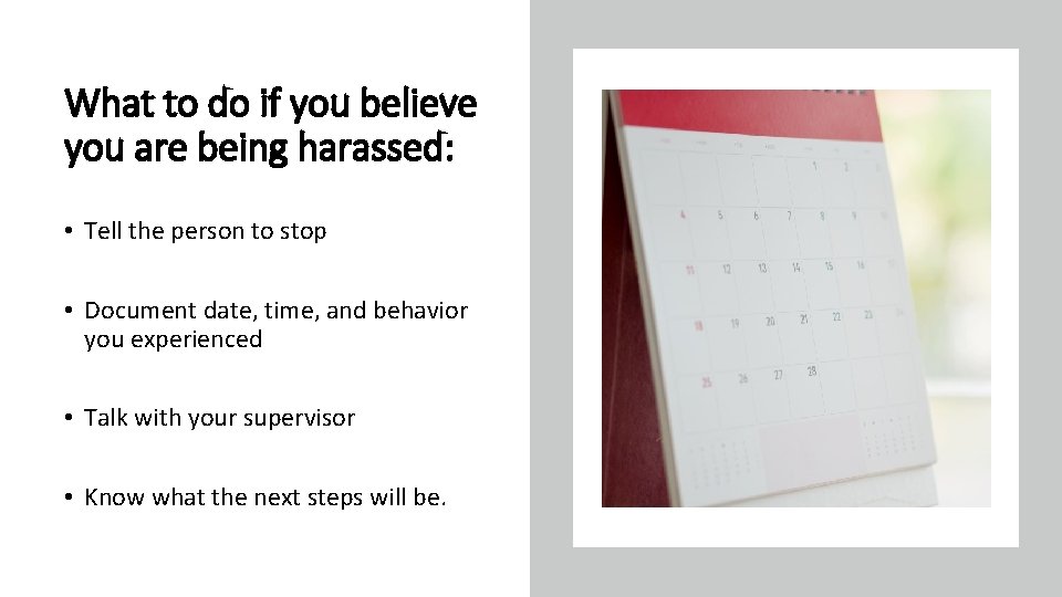 What to do if you believe you are being harassed: • Tell the person