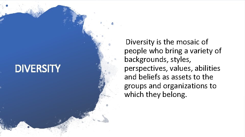 DIVERSITY Diversity is the mosaic of people who bring a variety of backgrounds, styles,