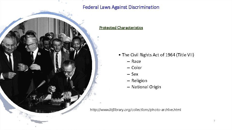 Federal Laws Against Discrimination Protected Characteristics • The Civil Rights Act of 1964 (Title