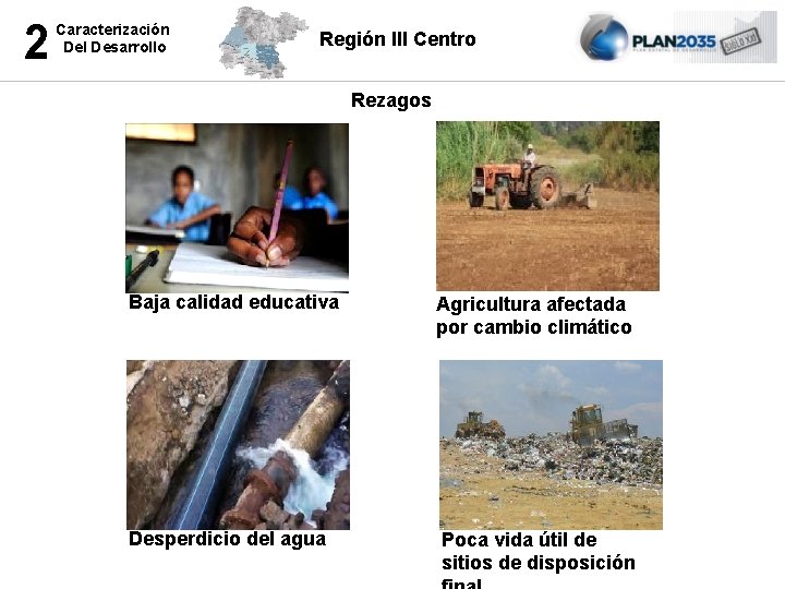 2 Caracterización Del Desarrollo Región III Centro Rezagos Baja calidad educativa Agricultura afectada por