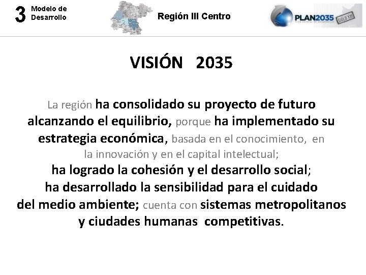 3 Modelo de Desarrollo Región III Centro VISIÓN 2035 La región ha consolidado su