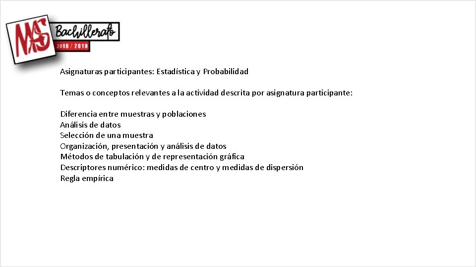 Asignaturas participantes: Estadística y Probabilidad Temas o conceptos relevantes a la actividad descrita por