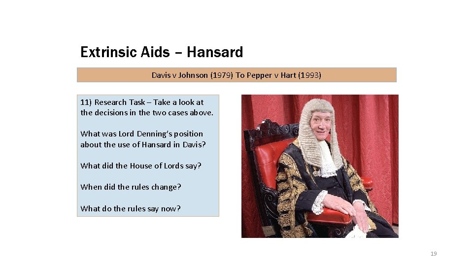 Extrinsic Aids – Hansard Davis v Johnson (1979) To Pepper v Hart (1993) 11)