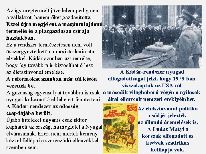 Az így megtermelt jövedelem pedig nem a vállalatot, hanem őket gazdagította. Ezzel újra megjelent