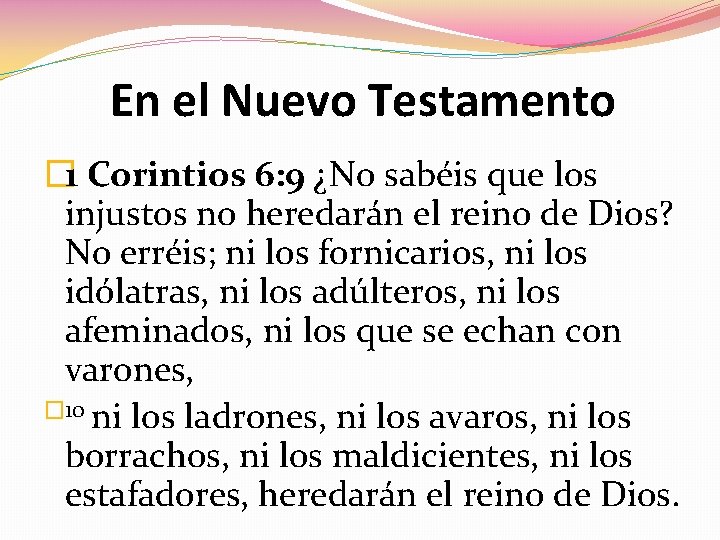 En el Nuevo Testamento � 1 Corintios 6: 9 ¿No sabéis que los injustos