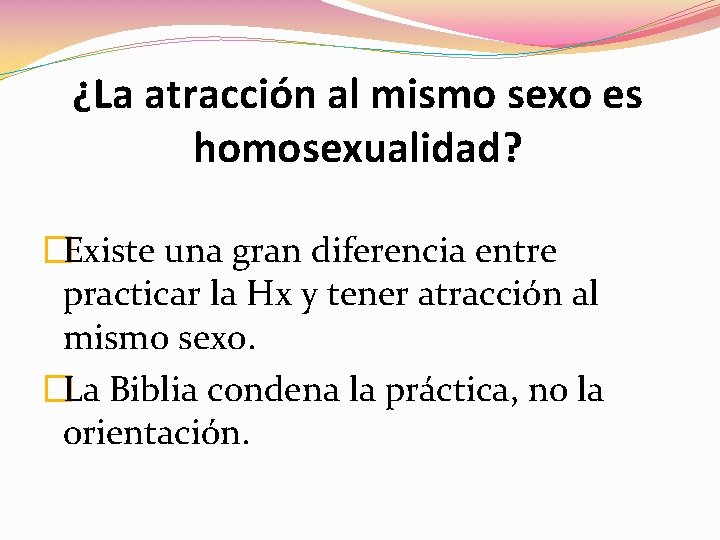 ¿La atracción al mismo sexo es homosexualidad? �Existe una gran diferencia entre practicar la