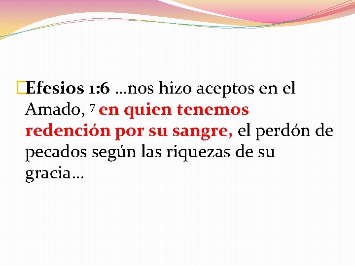 �Efesios 1: 6 …nos hizo aceptos en el Amado, 7 en quien tenemos redención