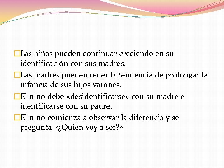 �Las niñas pueden continuar creciendo en su identificación con sus madres. �Las madres pueden