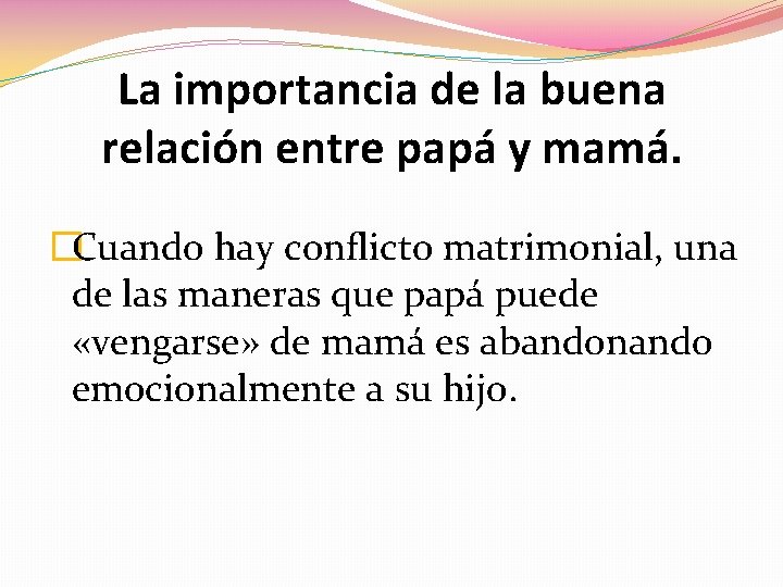 La importancia de la buena relación entre papá y mamá. �Cuando hay conflicto matrimonial,