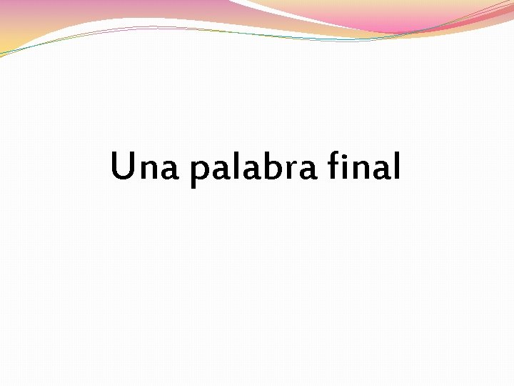 Una palabra final 