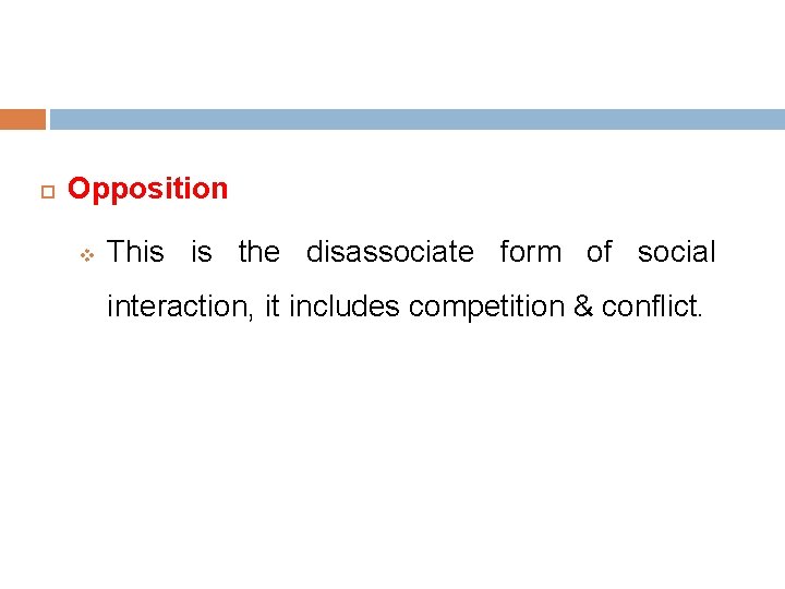  Opposition v This is the disassociate form of social interaction, it includes competition