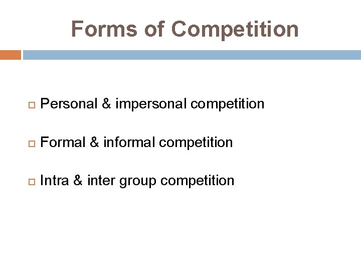 Forms of Competition Personal & impersonal competition Formal & informal competition Intra & inter