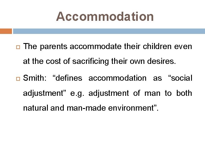 Accommodation The parents accommodate their children even at the cost of sacrificing their own