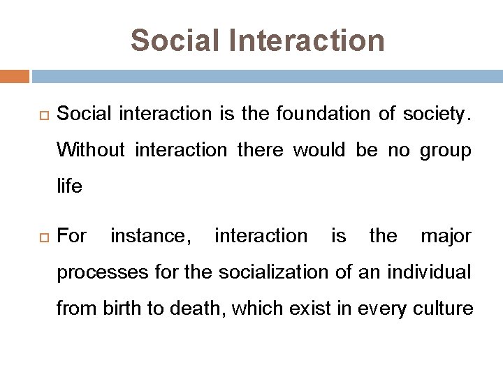 Social Interaction Social interaction is the foundation of society. Without interaction there would be