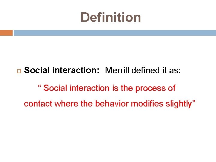 Definition Social interaction: Merrill defined it as: “ Social interaction is the process of