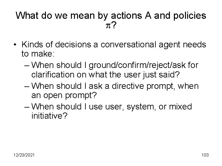 What do we mean by actions A and policies ? • Kinds of decisions