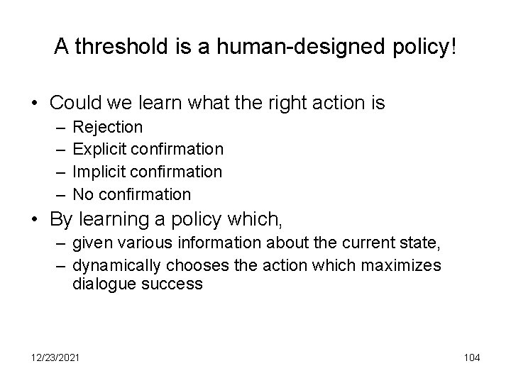A threshold is a human-designed policy! • Could we learn what the right action