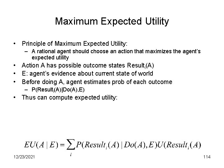 Maximum Expected Utility • Principle of Maximum Expected Utility: – A rational agent should