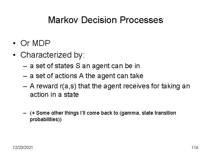 Markov Decision Processes • Or MDP • Characterized by: – a set of states