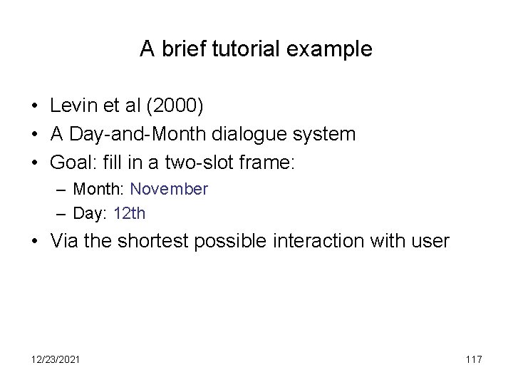 A brief tutorial example • Levin et al (2000) • A Day-and-Month dialogue system