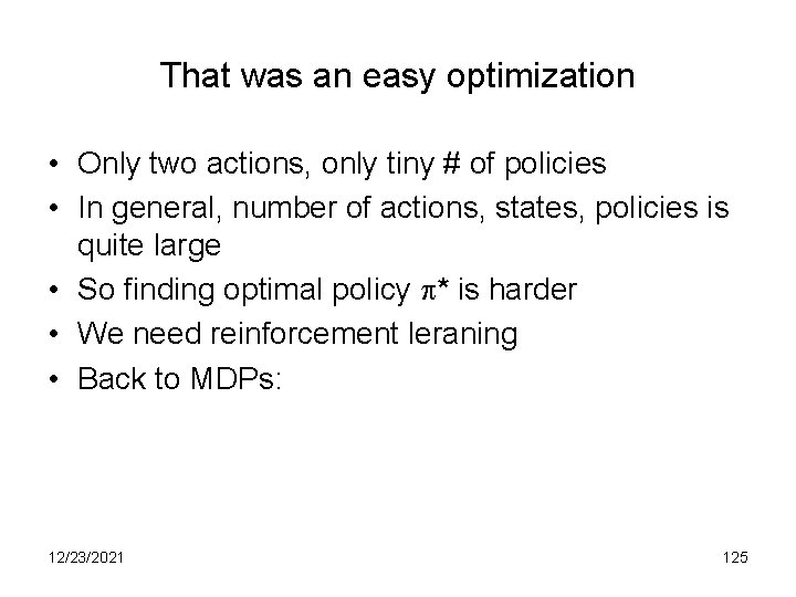 That was an easy optimization • Only two actions, only tiny # of policies