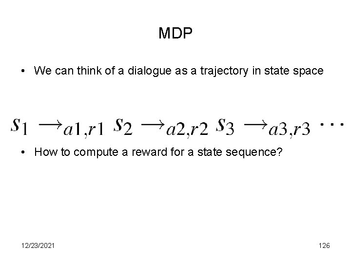 MDP • We can think of a dialogue as a trajectory in state space