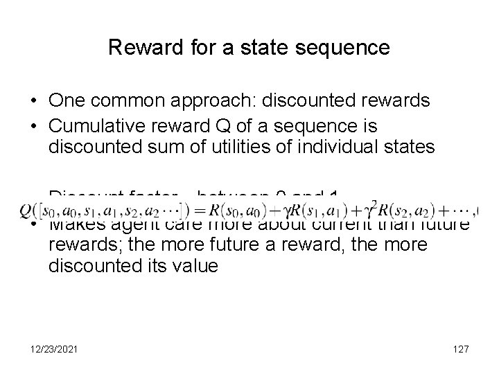 Reward for a state sequence • One common approach: discounted rewards • Cumulative reward