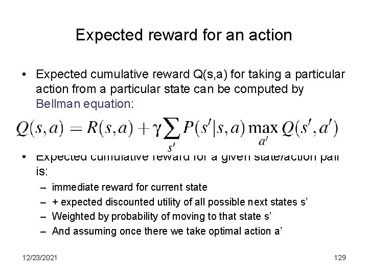 Expected reward for an action • Expected cumulative reward Q(s, a) for taking a