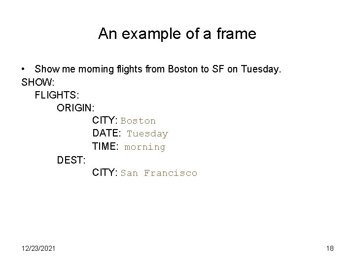 An example of a frame • Show me morning flights from Boston to SF