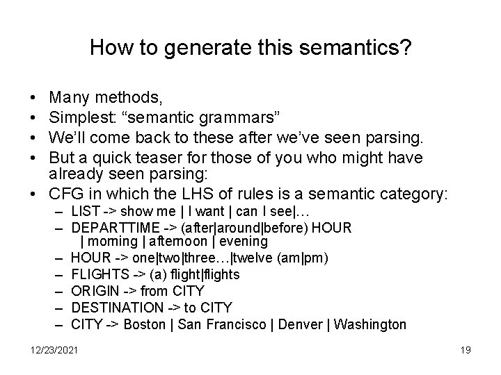 How to generate this semantics? • • Many methods, Simplest: “semantic grammars” We’ll come