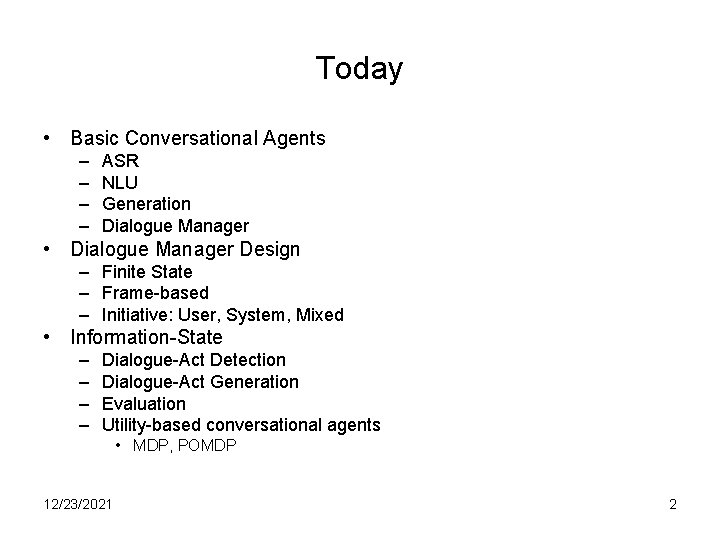 Today • Basic Conversational Agents – – ASR NLU Generation Dialogue Manager • Dialogue