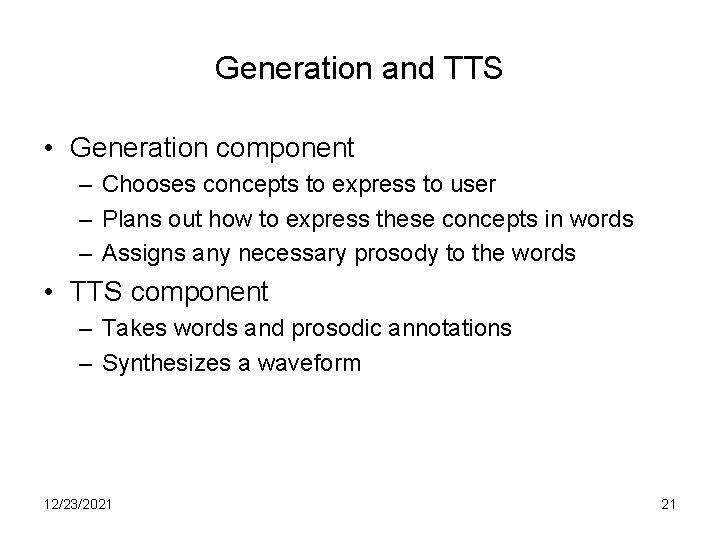 Generation and TTS • Generation component – Chooses concepts to express to user –