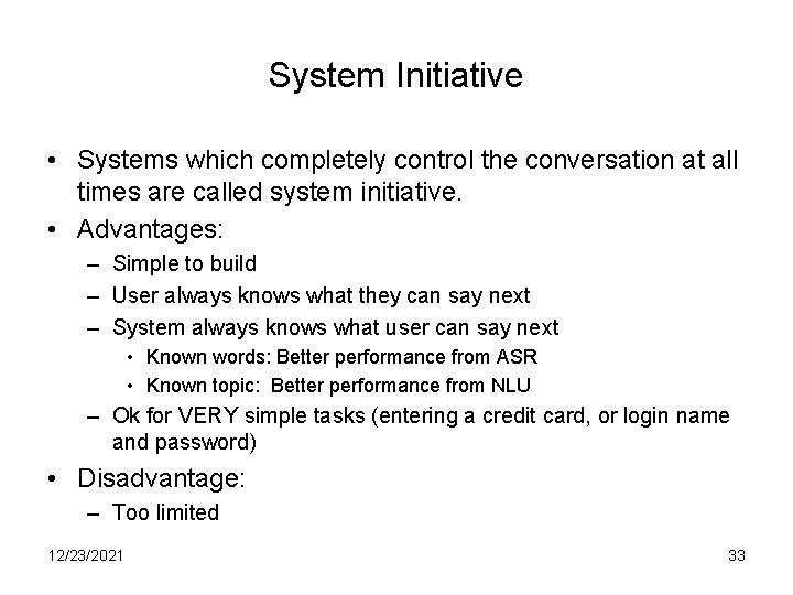 System Initiative • Systems which completely control the conversation at all times are called
