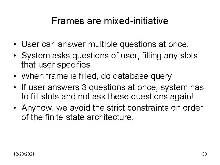 Frames are mixed-initiative • User can answer multiple questions at once. • System asks