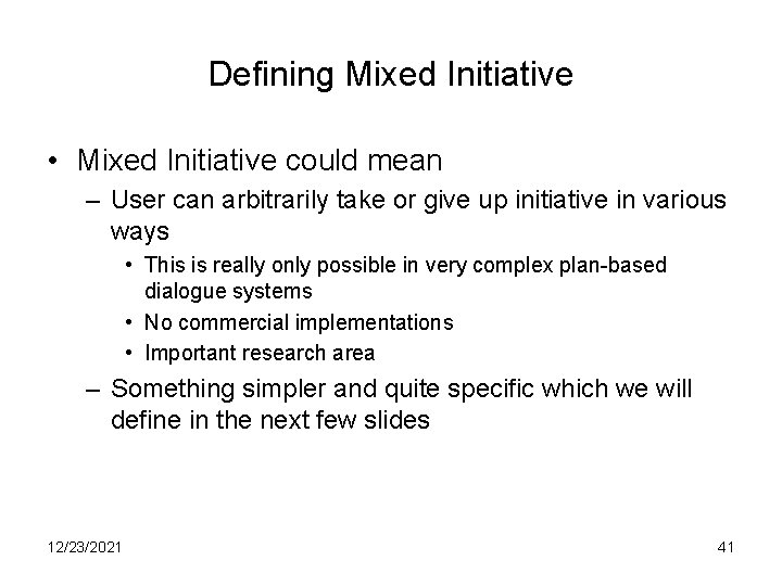 Defining Mixed Initiative • Mixed Initiative could mean – User can arbitrarily take or