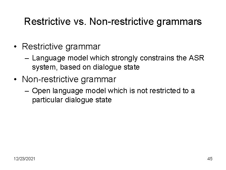 Restrictive vs. Non-restrictive grammars • Restrictive grammar – Language model which strongly constrains the