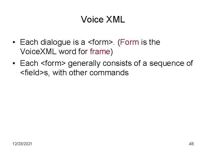 Voice XML • Each dialogue is a <form>. (Form is the Voice. XML word