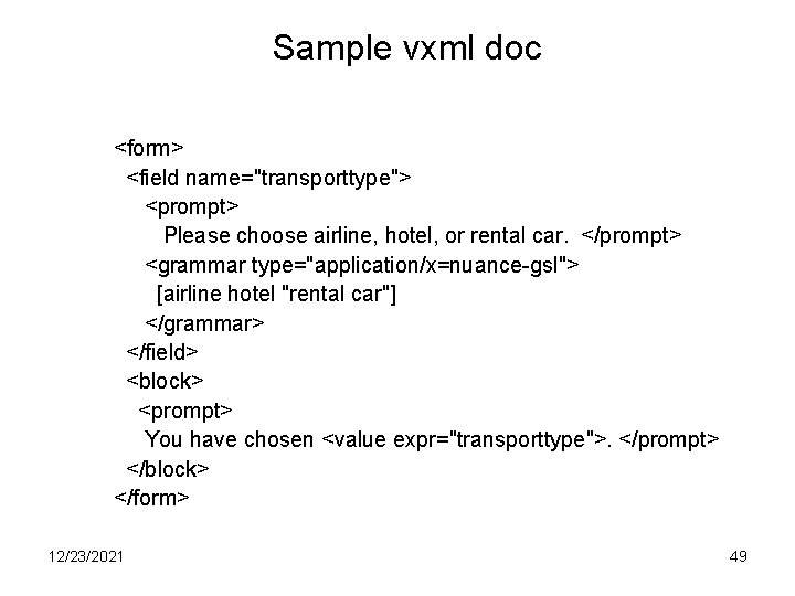 Sample vxml doc <form> <field name="transporttype"> <prompt> Please choose airline, hotel, or rental car.