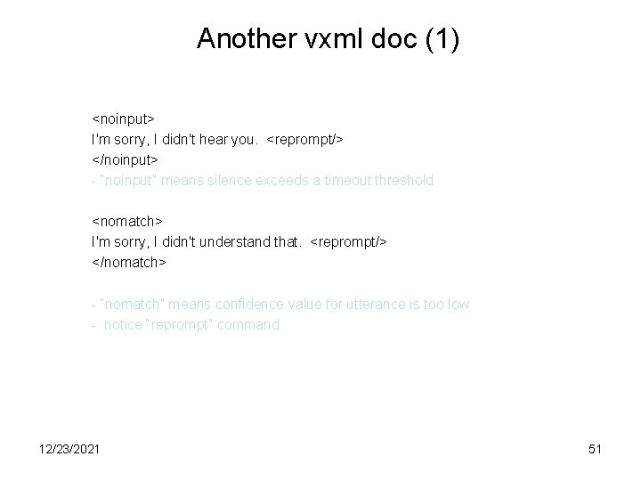 Another vxml doc (1) <noinput> I'm sorry, I didn't hear you. <reprompt/> </noinput> -