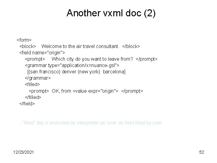 Another vxml doc (2) <form> <block> Welcome to the air travel consultant. </block> <field
